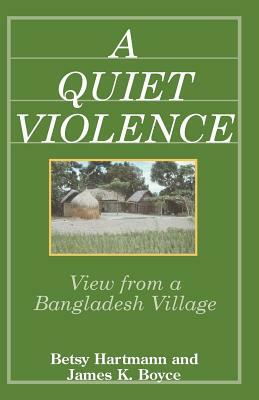 A Quiet Violence: View From a Bangladesh Village by James K. Boyce, Betsy Hartmann