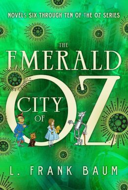 The Emerald City of Oz: Novels Six Through Ten of the Oz Series by L. Frank Baum