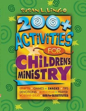 200+ Activities for Children's Ministry: Crafts, Games, Snacks, Tips, Devotions, Activities, Prayer, Worship Ideas, SOS Substitutes by Susan L. Lingo