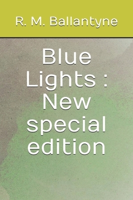 Blue Lights: New special edition by Robert Michael Ballantyne