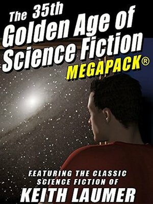 The 35th Golden Age of Science Fiction MEGAPACK: Keith Laumer by Keith Laumer