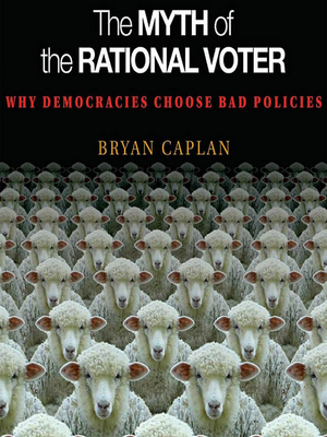 The Myth of the Rational Voter by Bryan Caplan