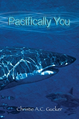 Pacifically You by Christie a. C. Gucker