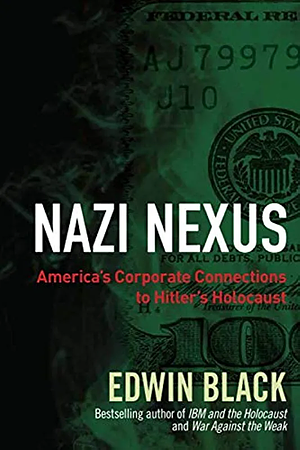 Nazi Nexus: America's Corporate Connections to Hitler's Holocaust by Edwin Black