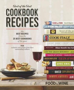 Food & Wine Best of the Best Cookbook Recipes: The Best Recipes From The 25 Best Cookbooks of the Year by Food &amp; Wine Magazine