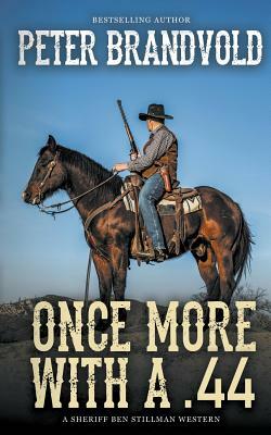 Once More With A .44 (A Sheriff Ben Stillman Western) by Peter Brandvold