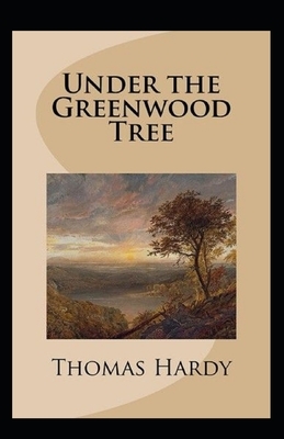 Under the Greenwood Tree: Thomas Hardy Original Edition(Annotated) by Thomas Hardy