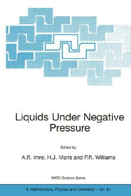 Liquids Under Negative Pressure: Proceedings of the NATO Advanced Research Workshop of Liquids Under Negative Pressure Budapest, Hungary 23-25 Februar by 