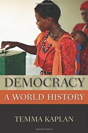 Democracy: A World History by Temma Kaplan