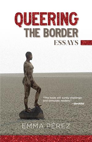 Queering the Border: Essays by Emma Pérez