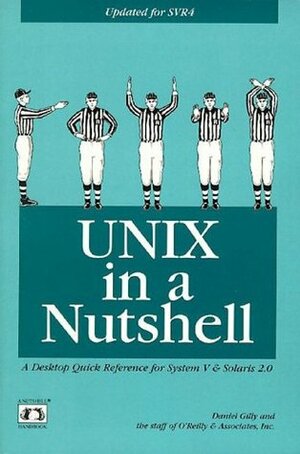 UNIX in a Nutshell: A Desktop Quick Reference for System V Release 4 and Solaris 2.0 by Daniel Gilly, The staff of O'Reilly Media, O'Reilly Media Inc.