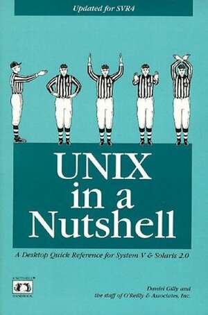 UNIX in a Nutshell: A Desktop Quick Reference for System V Release 4 and Solaris 2.0 by The staff of O'Reilly Media, O'Reilly Media Inc., Daniel Gilly