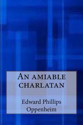 An amiable charlatan by Edward Phillips Oppenheim