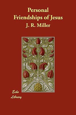 Personal Friendships of Jesus by J. R. Miller