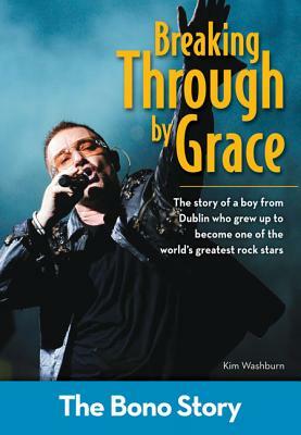Breaking Through by Grace: The Bono Story by Kim Washburn