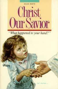 Christ Our Saviour by Ellen G. White