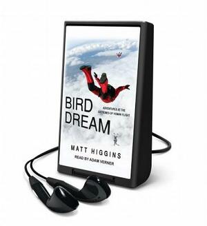 Bird Dream: Adventures at the Extremes of Human Flight by Matt Higgins