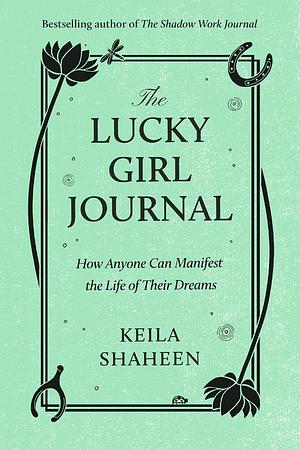 The Lucky Girl Journal by Keila Shaheen