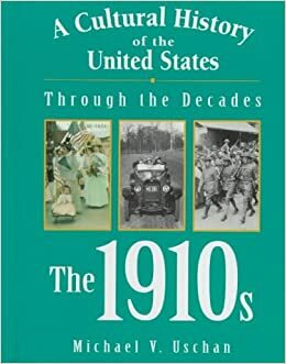 The 1910s by Michael V. Uschan