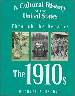 The 1910s by Michael V. Uschan