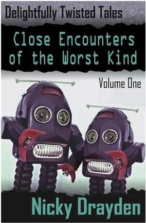 Delightfully Twisted Tales: Close Encounters of the Worst Kind by Nicky Drayden