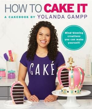 How to Cake It: A Cakebook by Yolanda Gampp