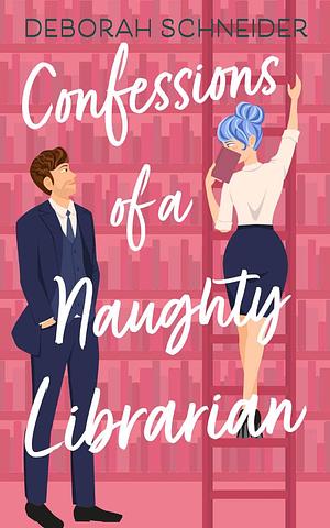 Confessions of a Naughty Librarian by Deborah Schneider