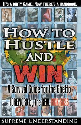 How to Hustle and Win: A Survival Guide for the Ghetto, Part 1 by Rick Ross, Supreme Understanding, Supreme Understanding