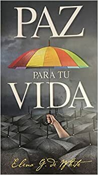 PAZ PARA TU VIDA by Elena G. de White