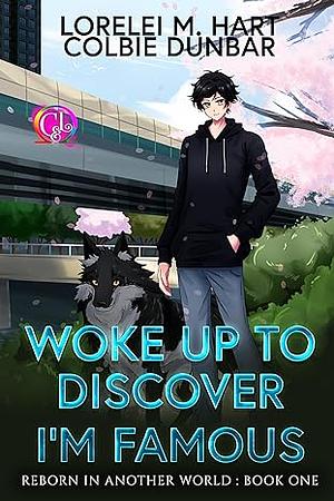 Woke Up To Discover I'm Famous  by Lorelei M. Hart, Colbie Dunbar