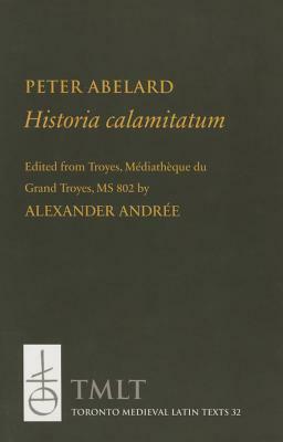 Historia Calamitatum: Consolation to a Friend by Pierre Abélard