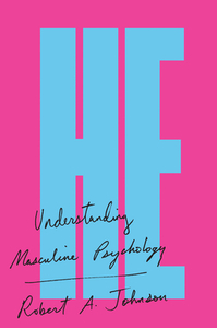 He: Understanding Masculine Psychology by Robert A. Johnson