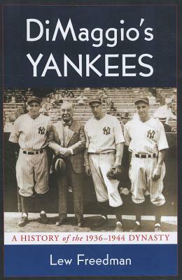 Dimaggio's Yankees: A History of the 1936-1944 Dynasty by Lew Freedman