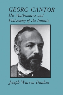 Georg Cantor: His Mathematics and Philosophy of the Infinite by Joseph Warren Dauben