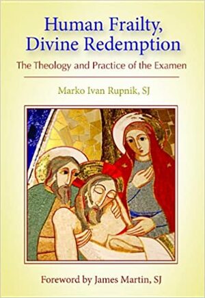 Human Frailty, Divine Redemption: The Theology and Practice of the Examen by Marko Ivan Rupnik