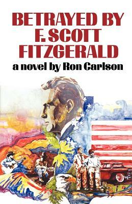 Betrayed by F. Scott Fitzgerald by Ron Carlson