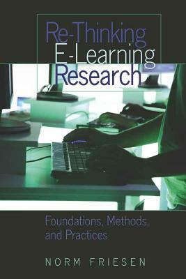 Re-Thinking E-Learning Research: Foundations, Methods, and Practices by Norm Friesen