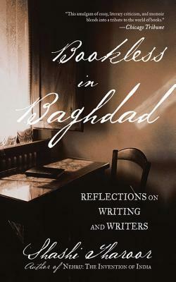 Bookless in Baghdad: Reflections on Writing and Writers by Shashi Tharoor