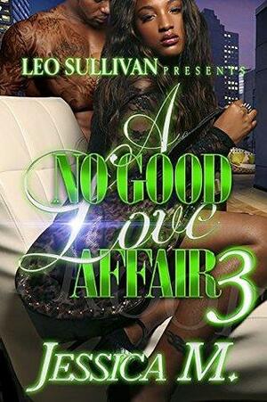 A No Good Love Affair 3 by Jessica M.