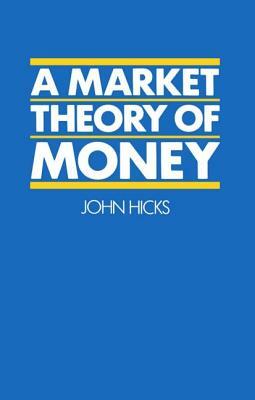 A Market Theory of Money by John Hicks