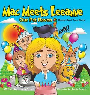 Mac Meets Leeanne - Our Pet Raven - Based on a True Story by Linda Sund