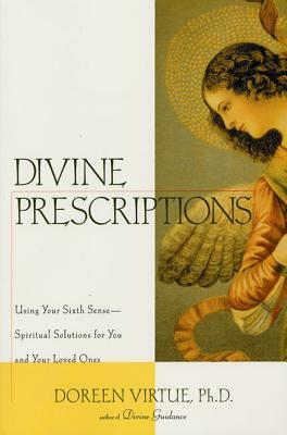 Divine Prescriptions: Spiritual Solutions for You and Your Loved Ones by Doreen Virtue