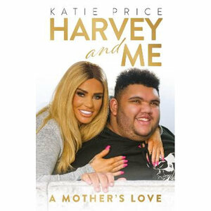 Katie Price: Harvey and Me by Katie Price