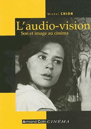 L'Audio-Vision: Son Et Image Au Cinéma by Michel Chion