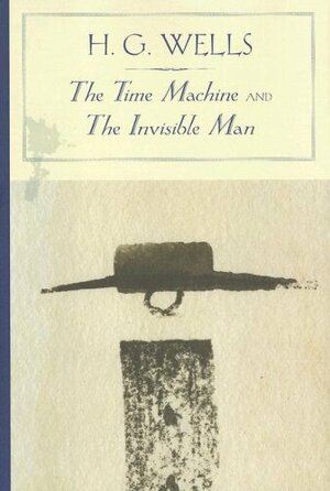 The Time Machine and The Invisible Man by H.G. Wells