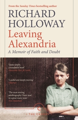 Leaving Alexandria: A Memoir of Faith and Doubt by Richard Holloway