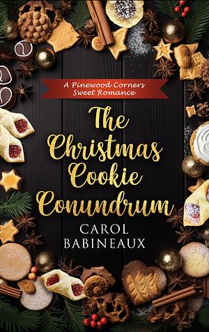 The Christmas Cookie Conundrum: a Pinewood Corners sweet romance by Carol Babineaux