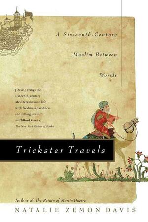 Trickster Travels: A Sixteenth-Century Muslim Between Worlds by Natalie Zemon Davis