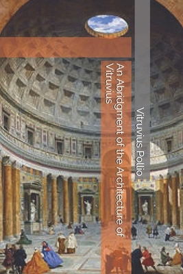 An Abridgment of the Architecture of Vitruvius by Vitruvius Pollio