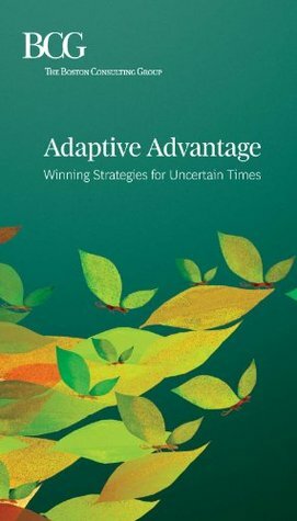 Adaptive Advantage: Winning Strategies for Uncertain Times by Martin Reeves, Michael S. Deimler